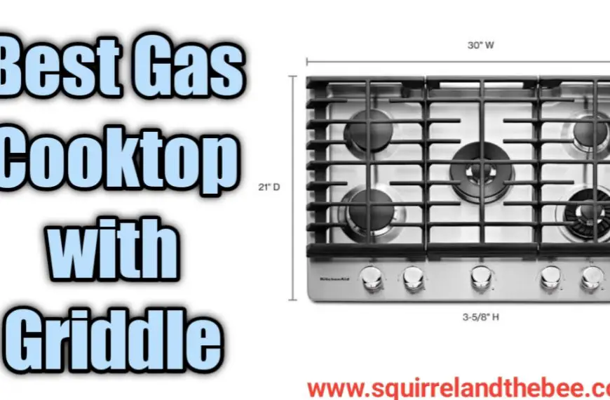 Best Gas Cooktop with Griddle 2023