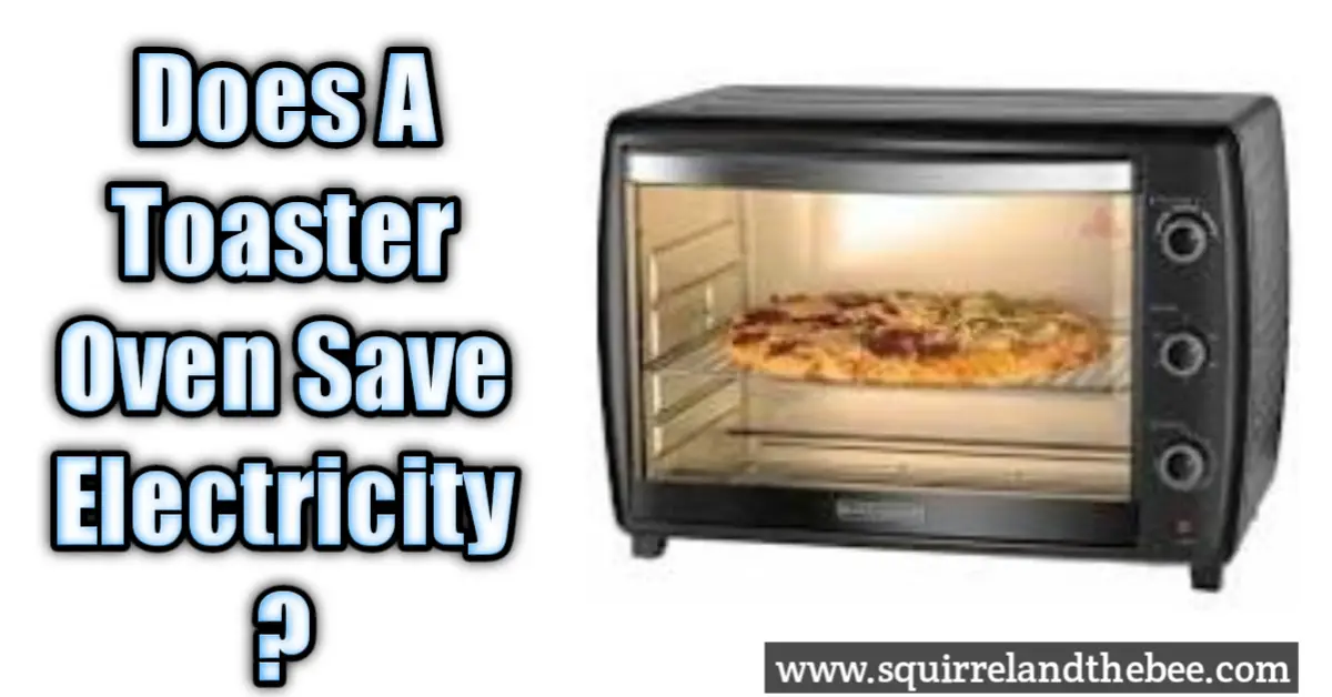 Does A Toaster Oven Save Electricity?