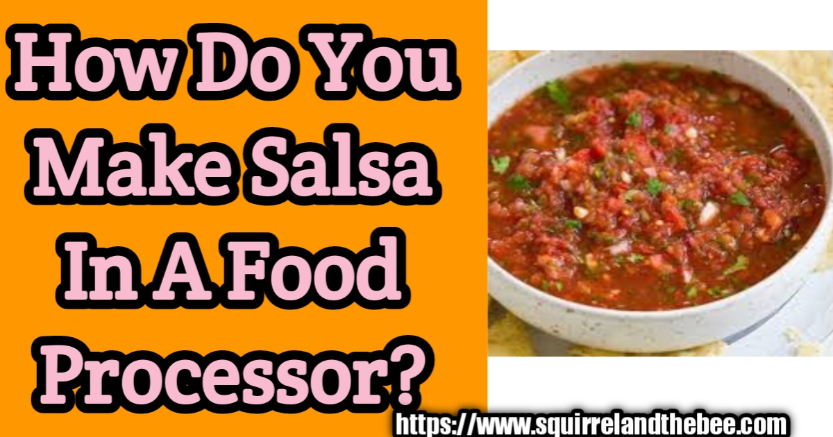 How Do You Make Salsa In A Food Processor