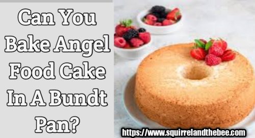 Can You Bake Angel Food Cake In A Bundt Pan?