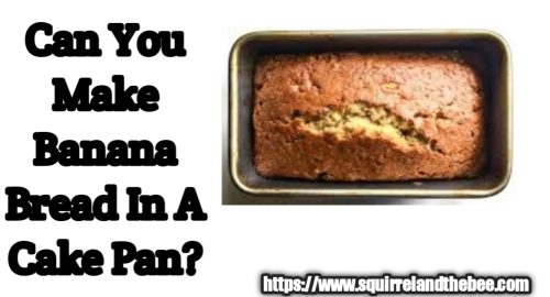 Can You Make Banana Bread In A Cake Pan?