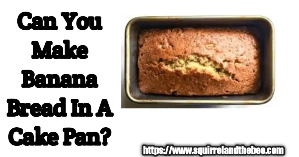 Can You Make Banana Bread In A Cake Pan?