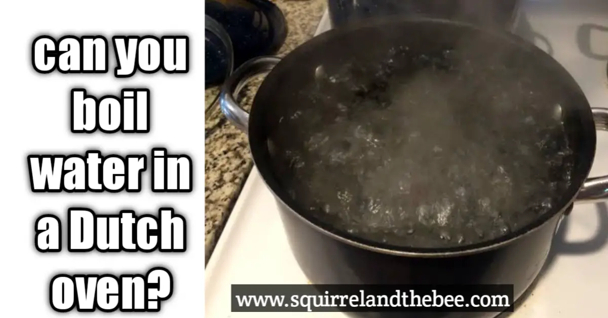 can you boil water in a Dutch oven