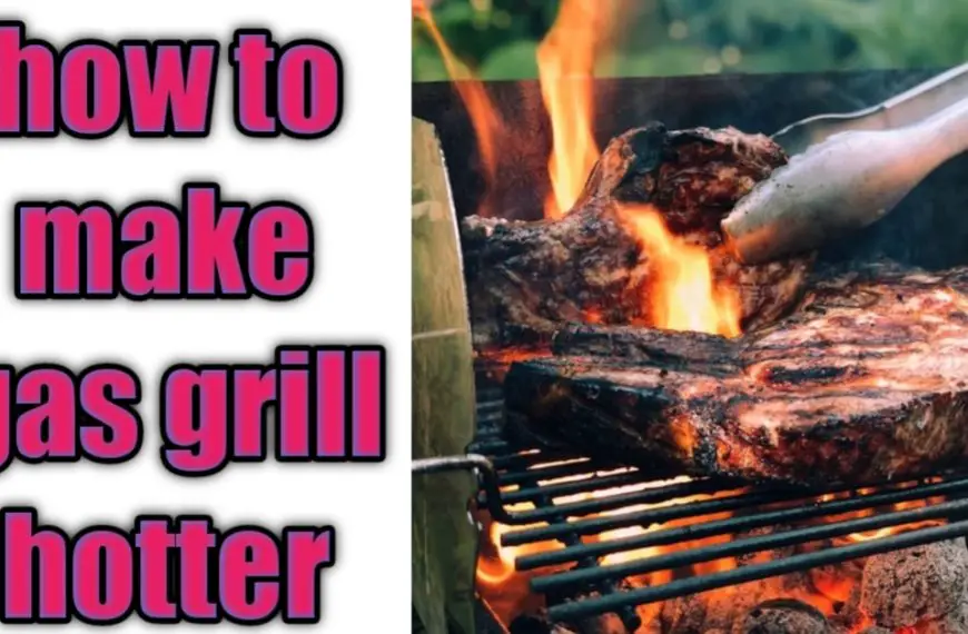 how to make gas grill hotter