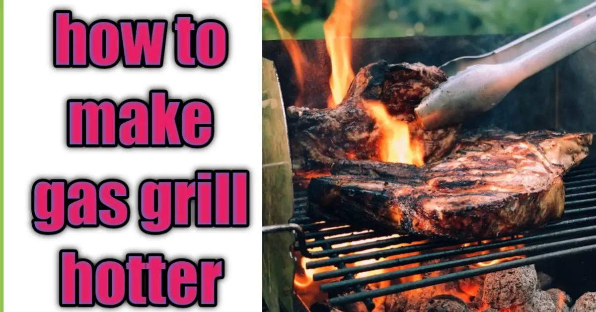 how to make gas grill hotter